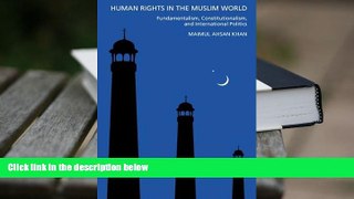 PDF [DOWNLOAD] Human Rights in the Muslim World: Constitutionalism, Fundamentalism, and