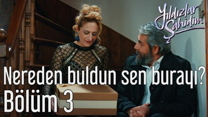 Yıldızlar Şahidim 3. Bölüm Nereden Buldun Sen Burayı?