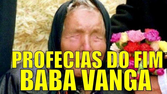 Conheça a verdade sobre Profecias de Baba Vanga, Será o Fim, Presságios Apocalipse