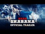 Naam Shabana_(Theatrical Official Trailer)_Akshay Kumar, Tapsee Pannu, Manoj Bajpayee, Anupam Kher, Madhurima Tuli, Danny Denzong