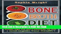 Read Book Bone Broth Diet: Lose Up to 20lbs Of Fat And Regain Your Health (Bone Broth, Bone Broth