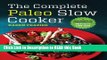 Read Book The Complete Paleo Slow Cooker: A Paleo Cookbook for Everyday Meals That Prep Fast
