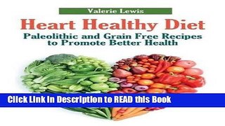 Read Book Heart Healthy Diet: Paleolithic and Grain Free Recipes to Promote Better Health Full