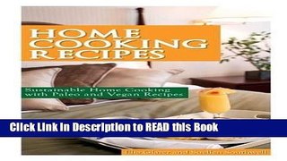 Read Book Home Cooking Recipes: Sustainable Home Cooking with Paleo and Vegan Recipes Full eBook