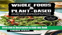 Read Book Whole Foods   Plant-Based: Top 100 Clean Eating Recipes To Cook Healthy Meals With