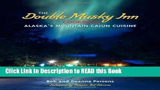 PDF Online The Double Musky Inn Cookbook: Alaska s Mountain Cajun Cuisine Full Online