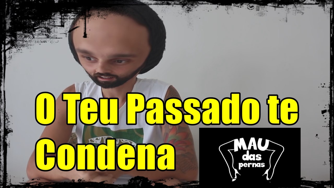 O TEU PASSSADO TE CONDENA