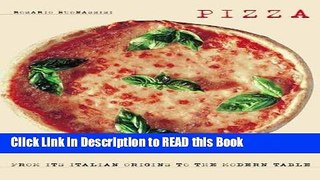 Read Book Pizza: From Its Italian Origins to the Modern Table Full eBook