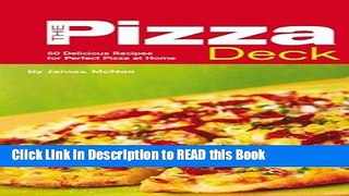 Read Book The Pizza Deck: 50 Delicious Recipes for Perfect Pizza at Home Full eBook