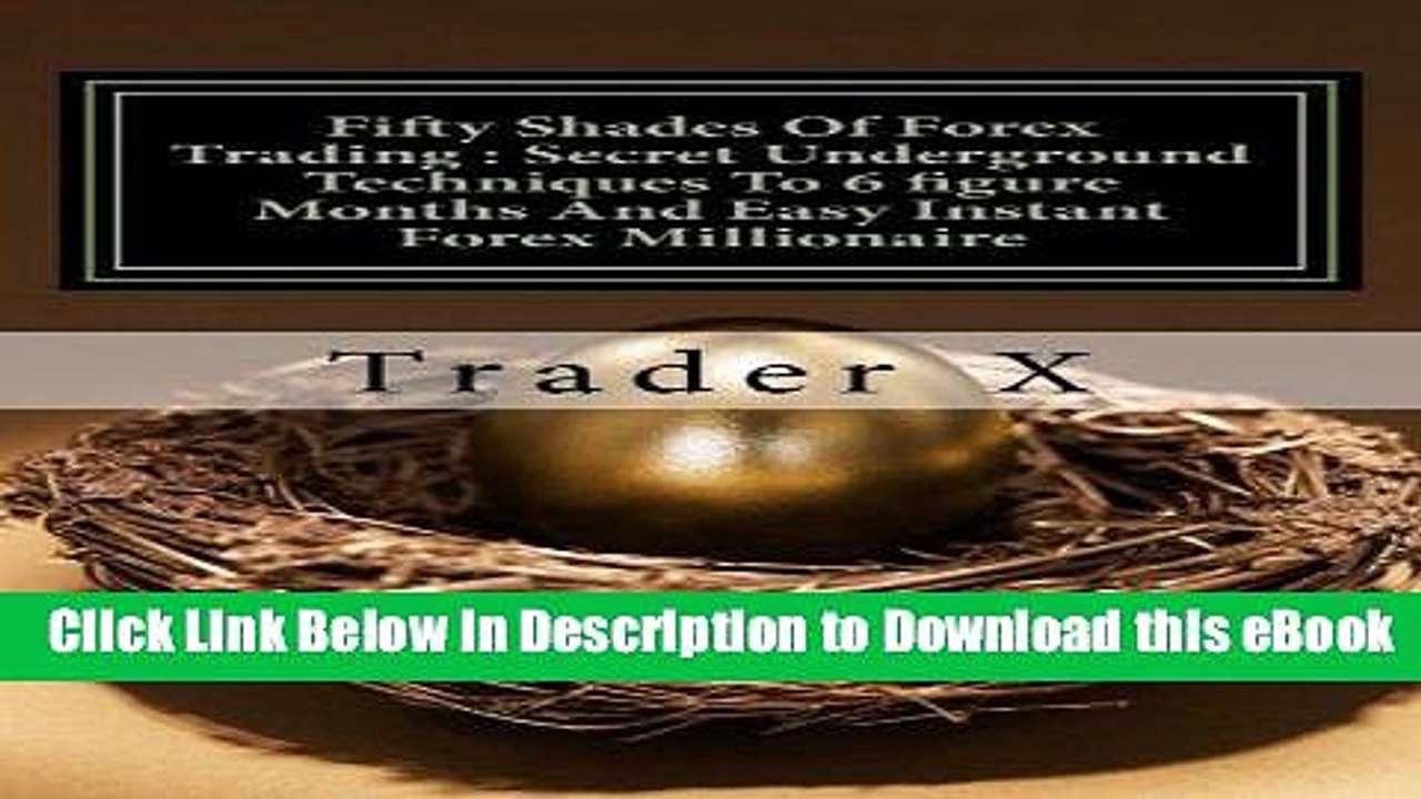 [Read Book] Fifty Shades Of Forex Trading : Secret Underground Techniques To 6 figure Months And