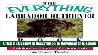 DOWNLOAD The Everything Labrador Retriever Book: A Complete Guide to Raising, Training, and Caring