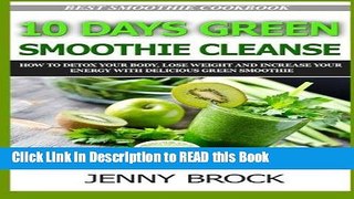 Download eBook 10 Day Green Smoothie Cleanse: How to Detox Your Body with 10 Day Green Smoothie