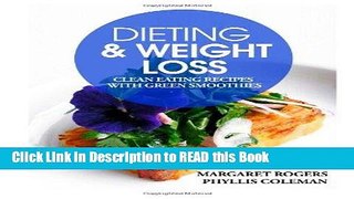 Download eBook Dieting and Weight Loss: Clean Eating Recipes with Green Smoothies Full Online