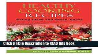 Read Book Healthy Cooking Recipes: Eating Clean and Green Juices Full eBook