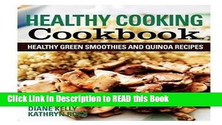 Read Book Healthy Cooking Cookbook: Healthy Green Smoothies and Quinoa Recipes Full eBook
