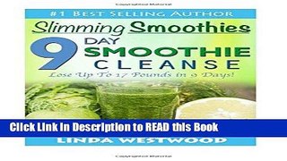 Read Book Slimming Smoothies: 9-Day Smoothie Cleanse - Lose Up to 17 Pounds! Full eBook