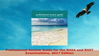 Professional Review Guide for the RHIA and RHIT Examinations 2017 Edition