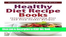 Read Book Healthy Diet Recipe Books: Intermittent Fasting Diet and Slow Cooker Recipes Full eBook