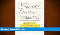 Read Online Fantastic Antone Succeeds!: Experiences in Educating Children With Fetal Alcohol