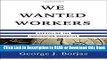 BEST PDF We Wanted Workers: Unraveling the Immigration Narrative Book Online