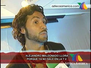 Alejandro Maldonado llora por que no sale en TV!!