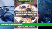 FREE [DOWNLOAD] Superfoods Breakfasts: Quick   Easy Cooking Recipes, Antioxidants