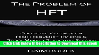 DOWNLOAD The Problem of HFT - Collected Writings on High Frequency Trading    Stock Market