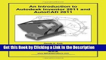 Read Ebook [PDF] An Introduction to Autodesk Inventor 2011 and AutoCAD 2011 Epub Full