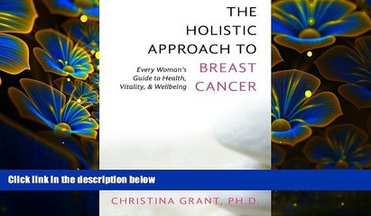 READ book The Holistic Approach to Breast Cancer: Every Woman s Guide to Health, Vitality,