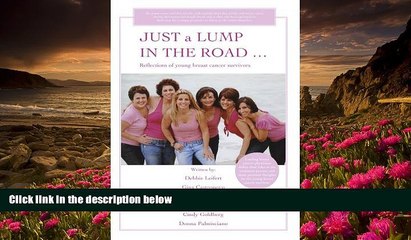 READ book JUST a LUMP IN THE ROAD ...: Reflections of young breast cancer survivors Debbie Leifert