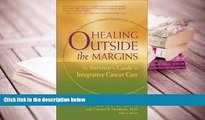 READ book Healing Outside the Margins: The Survivor s Guide to Integrative Cancer Care Carole O