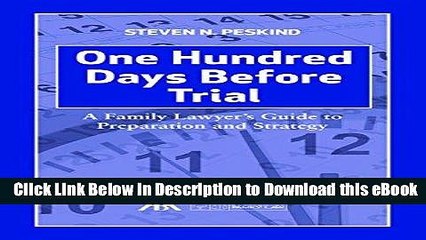 [Read Book] One Hundred Days Before Trial: A Family Lawyer s Guide to Preparation and Strategy