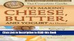 Read Book The Complete Guide to Making Cheese, Butter, and Yogurt at Home: Everything You Need to