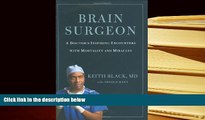 FREE [DOWNLOAD] Brain Surgeon: A Doctor s Inspiring Encounters with Mortality and Miracles Keith