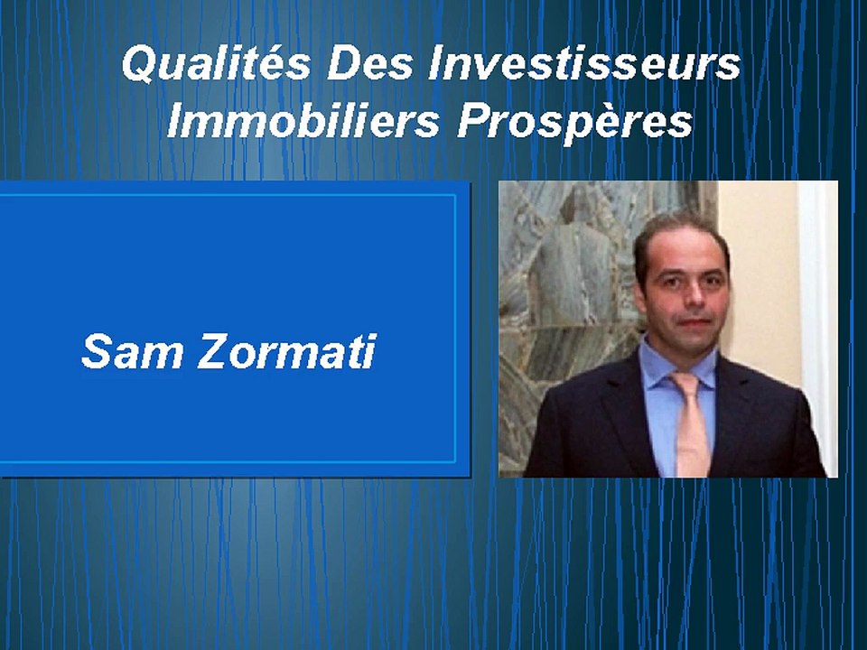 Qualités Des Investisseurs Immobiliers Prospères | Sam Zormati