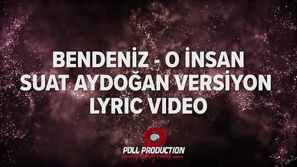 Bendeniz O İnsan  Suat Aydoğan Versiyon Lyric Video