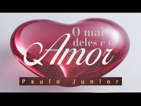 O Maior deles é o Amor - Paulo Junior