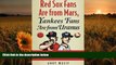 FREE [DOWNLOAD] Red Sox Fans Are from Mars, Yankees Fans Are from Uranus: Why Red Sox Fans Are