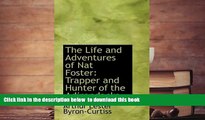 BEST PDF  The Life and Adventures of Nat Foster: Trapper and Hunter of the Adirondacks BOOK ONLINE