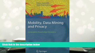 READ ONLINE  Mobility, Data Mining and Privacy: Geographic Knowledge Discovery [DOWNLOAD] ONLINE