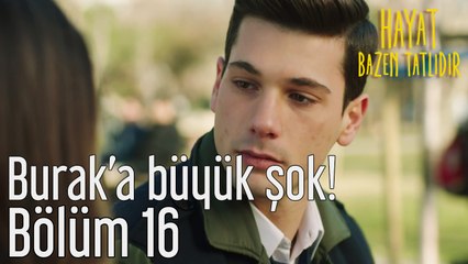 Hayat Bazen Tatlıdır 16. Bölüm Burak'a Büyük Şok!