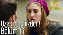 Hayat Bazen Tatlıdır 16. Bölüm Uzak Dur Bizden!