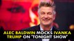 Alec Baldwin Mocks Ivanka Trump on 'Tonight Show'