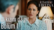İçimdeki Fırtına 1. Bölüm Al Kızını da Git