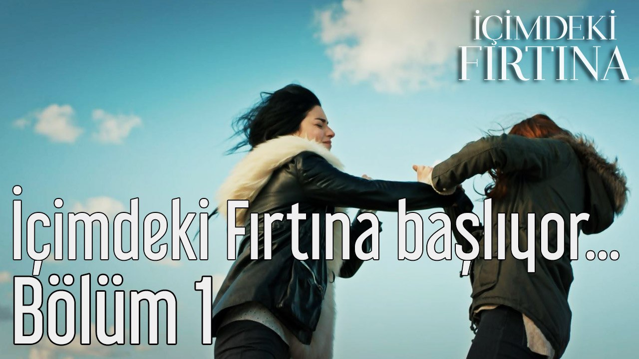 İçimdeki Fırtına 1. Bölüm İçimdeki Fırtına Başlıyor