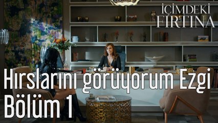 İçimdeki Fırtına 1. Bölüm Hırslarını Görüyorum Ezgi