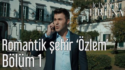 İçimdeki Fırtına 1. Bölüm Romantik Şehir 'Özlem'