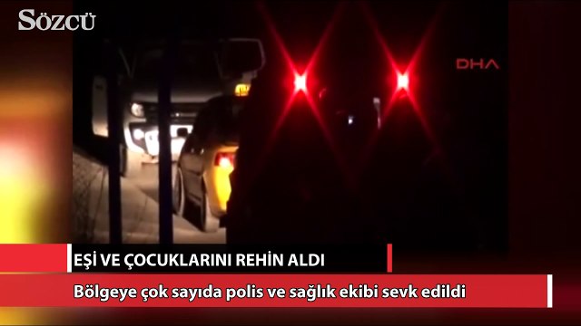 Eşi ve çocuklarını silahla rehin aldı