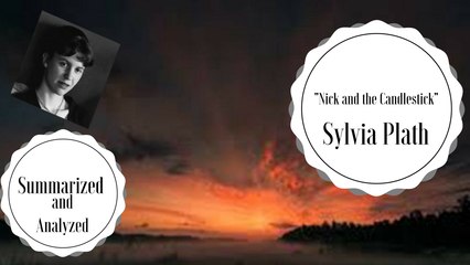 "Nick and the Candlestick" (Sylvia Plath) Summary & Analysis