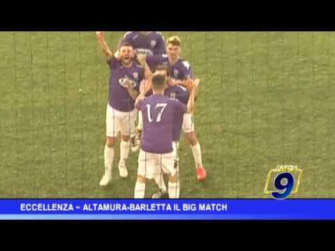 Eccellenza | Altamura-Barletta il big match
